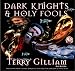 Dark Knights and Holy Fools: The Art and Films of Terry Gilliam: From Before Python to Beyond Fear a by 