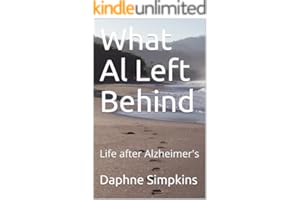 What Al Left Behind: Life after Alzheimer's (Stories about Caregiving Book 1)