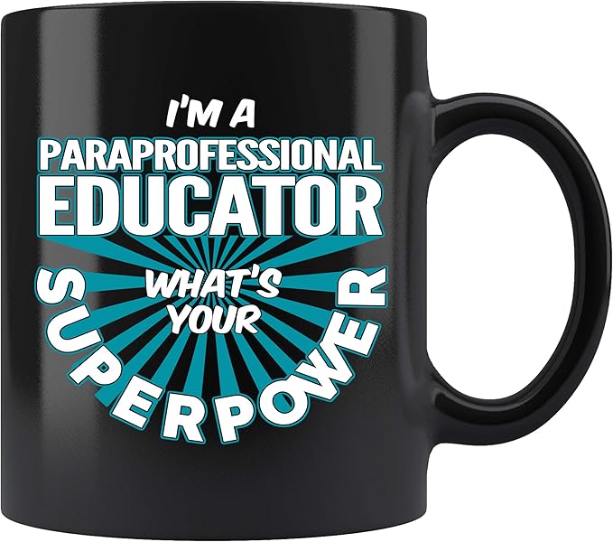 Amazon Com Paraprofessional Educator Coffee Mug I M A Paraprofessional Educator What S Your Superpower Funny Coffee Cup Gifts For Women Men 11 Oz Black Kitchen Dining