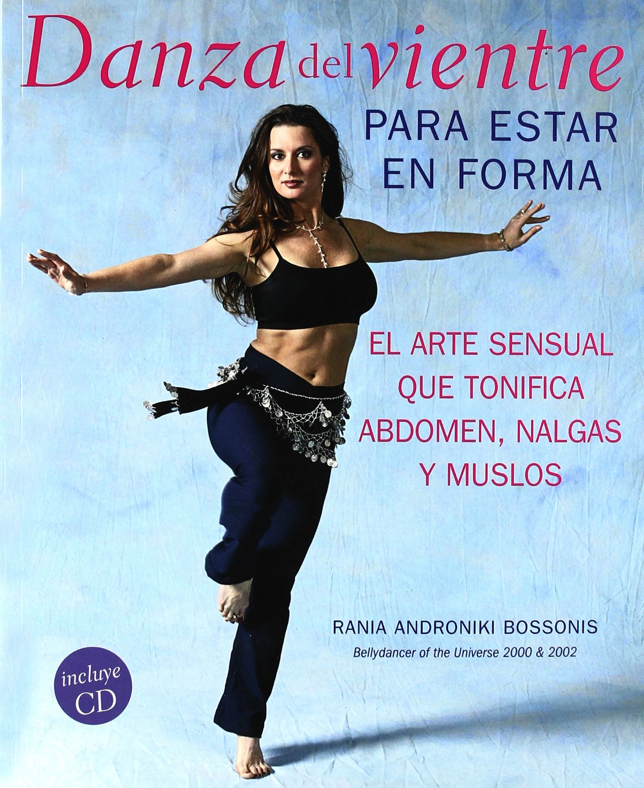 DANZA DEL VIENTRE PARA ESTAR EN FORMA: EL ARTE SENSUAL QUE TONIFICA EL ABDOMEN, NALGAS Y MUSLOS: 00000 (LIBROS ILUSTRADOS AD)