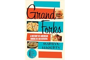 Grand Forks: A History of American Dining in 128 Reviews