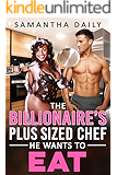 The Billionaire's Plus Sized Chef He Wants To Eat: BBW, Billionaire Boss, BWWM, Plus Size, Personal Chef, Hidden Secrets…