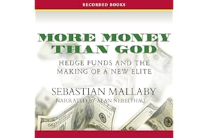 More Money Than God: Hedge Funds and the Making of a New Elite