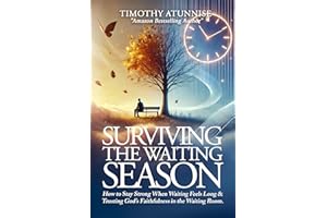 Surviving the Waiting Season: How to Stay Strong When Waiting Feels Long & Trusting God’s Faithfulness in the Waiting Room
