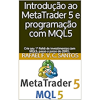 Introdução ao MetaTrader 5 e programação com MQL5: Crie seu 1º Robô de Investimentos com MQL5, passo a passo do ZERO… book cover