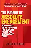 The Pursuit of Absolute Engagement: Intentionally Design a Business That Supports the Life You (Really) Want to Live