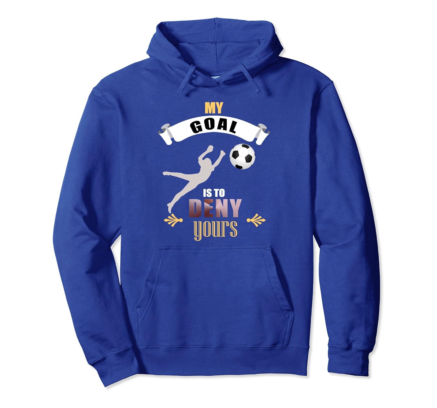 My Goal Is To Deny Yours Soccer Goalie Pullover Hoodie-ANZ