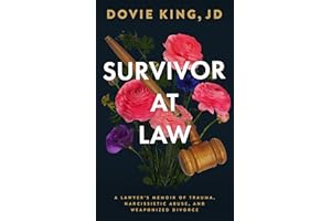 Survivor At Law: A Lawyer’s Memoir of Trauma, Narcissistic Abuse, and Weaponized Divorce