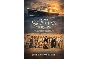 We are Sicilians Not Italians: The Journey and History of the Early Sicilian Immigrants