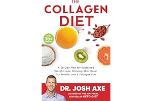 The Collagen Diet: A 28-Day Plan for Sustained Weight Loss, Glowing Skin, Great Gut Health, and a Younger You