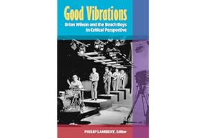 Good Vibrations: Brian Wilson and the Beach Boys in Critical Perspective (Tracking Pop)