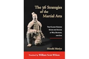 The 36 Strategies of the Martial Arts: The Classic Chinese Guide for Success in War, Business, and Life