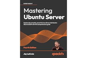 Mastering Ubuntu Server: Explore the versatile, powerful Linux Server distribution Ubuntu 22.04 with this comprehensive guide