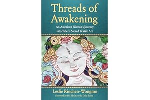 Threads of Awakening: An American Woman's Journey into Tibet's Sacred Textile Art