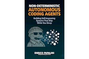 Non-Deterministic Autonomous Coding Agents: Building Self-Improving Systems That Ship While You Sleep