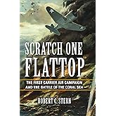 Scratch One Flattop: The First Carrier Air Campaign and the Battle of the Coral Sea (Twentieth-Century Battles)