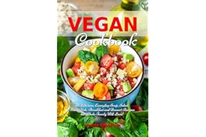 Vegan Cookbook: 101 Delicious, Everyday Soup, Salad, Main Dish, Breakfast and Dessert Recipes the Whole Family Will Love!: He