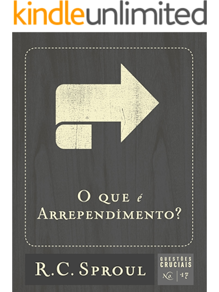 O Que E Arrependimento Questoes Cruciais Livro 17 Ebook Sproul R C Amazon Com Br Loja Kindle