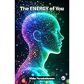 The Energy of You: A Journey to Unlock Your Inner Wisdom and Live with Purpose