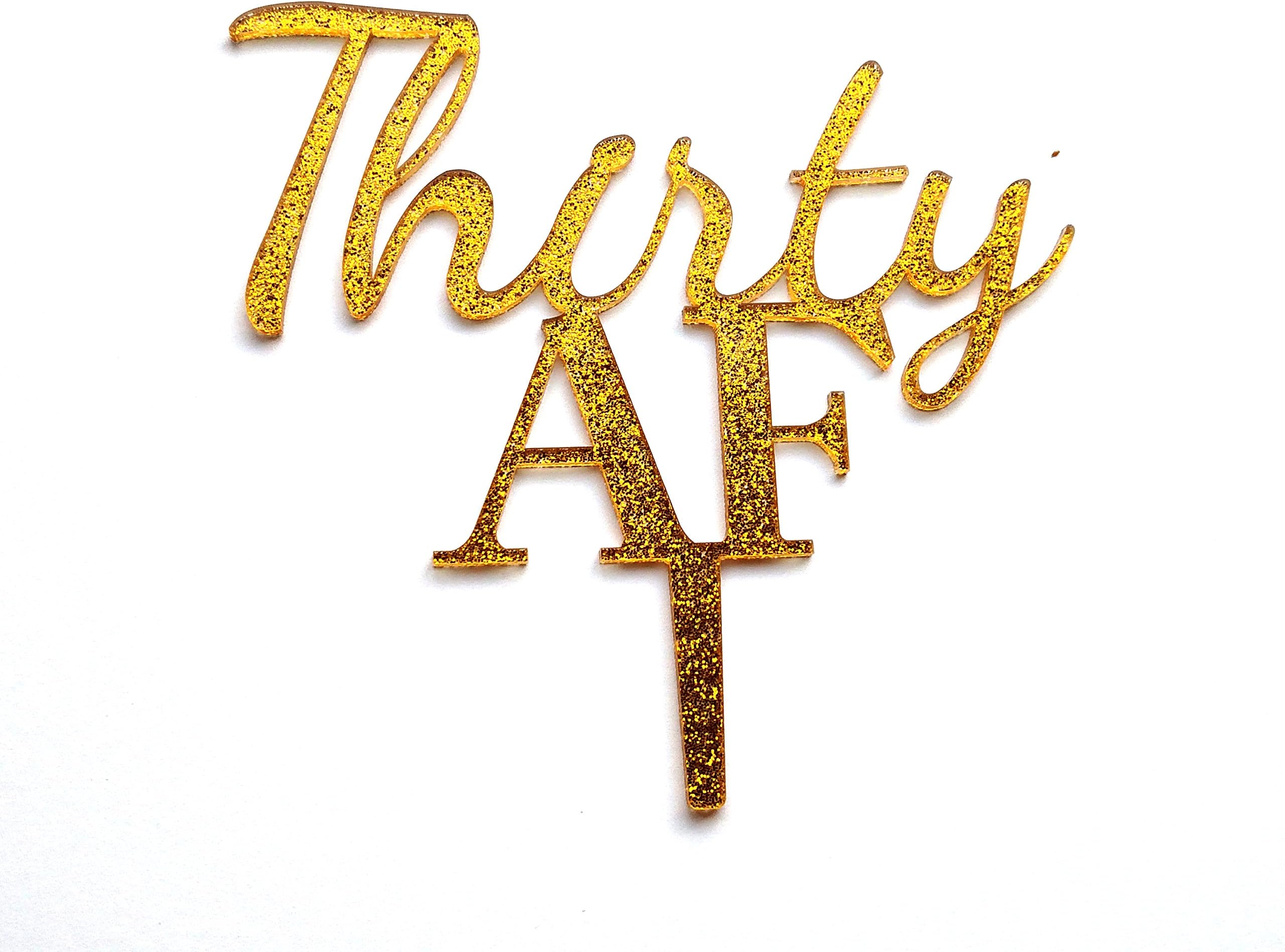 Thirty AF Cake Topper for 30th Birthday in Gold Glitter