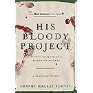 His Bloody Project: Documents Relating to the Case of Roderick Macrae (Man Booker Prize Finalist 2016)