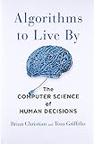 Algorithms to Live By: The Computer Science of Human Decisions