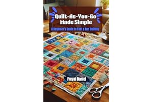 Quilt-As-You-Go Made Simple: A Beginner’s Guide to Fast & Fun Quilting