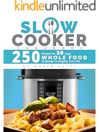 Slow Cooker Cookbook: 250 Recipes for 30 Days Whole Food Challenge to Simplify Your Life