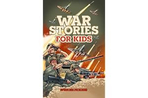 War Stories for Kids: 15 Inspirational Military Tales of the Greatest Battles, Best Leaders, and Heroic Moments