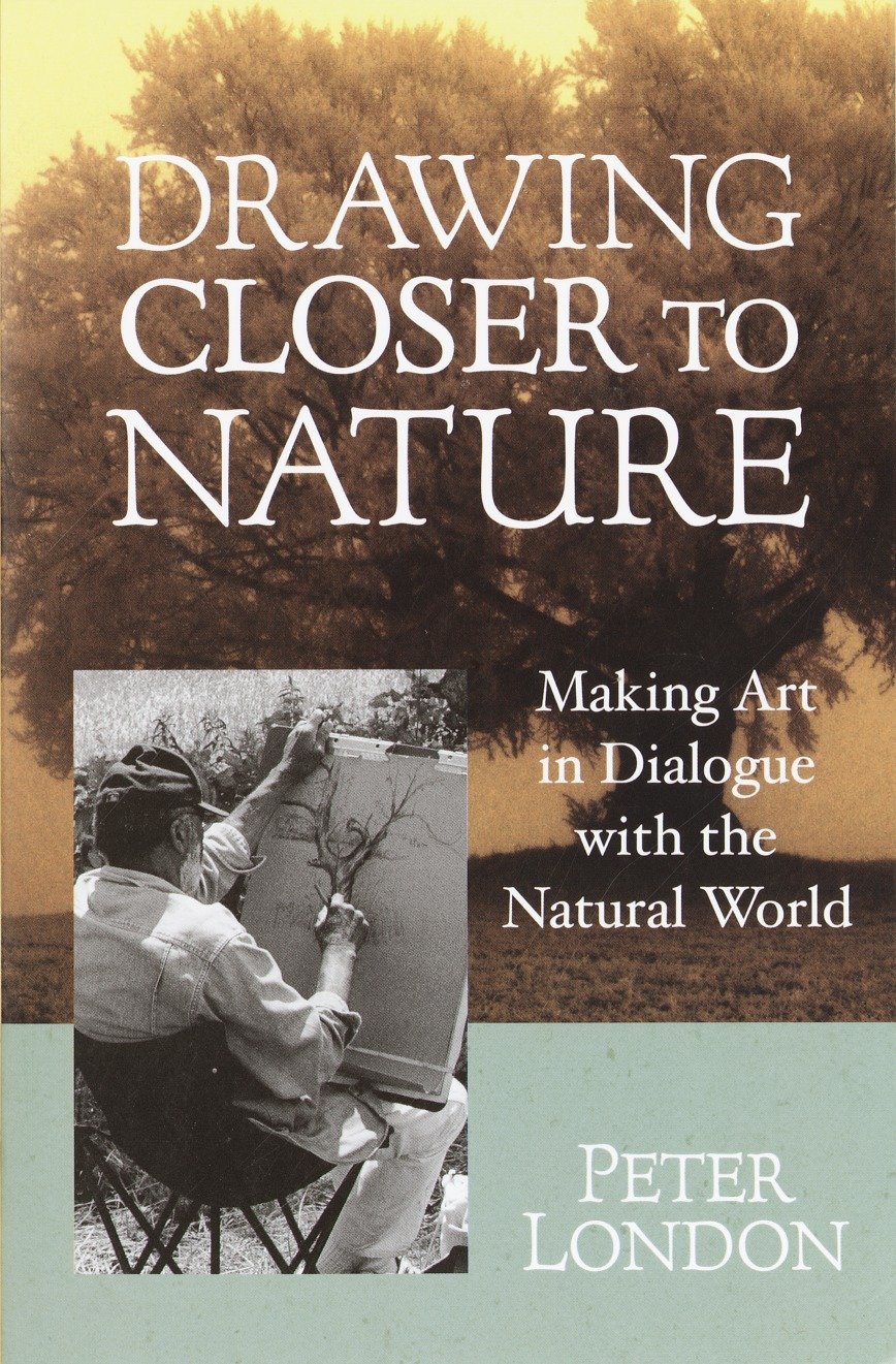 Amazon Com Drawing Closer To Nature Making Art In Dialogue With The Natural World 9781570628542 London Peter Books