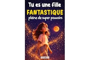 Tu es une fille fantastique: de merveilleuses histoires tendres et inspirantes sur le courage, la confiance en soi, la force 