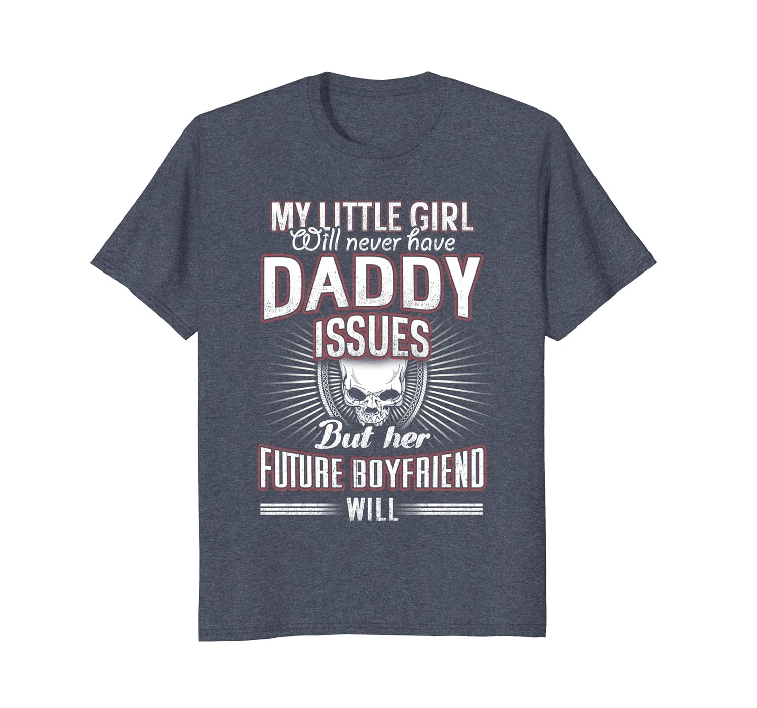 My Little Girl Will Never Have Daddy Issues T-Shirt-anz