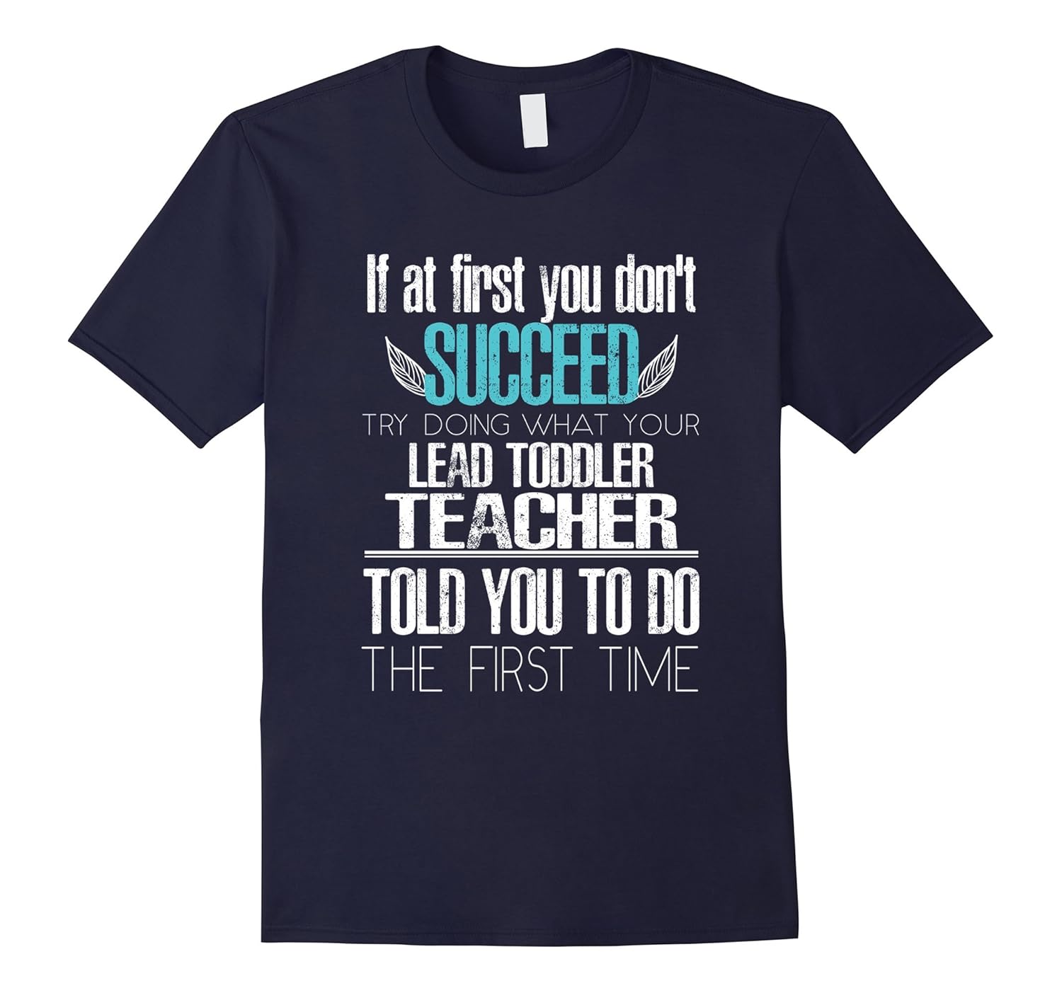 Lead Toddler Teacher T-shirt - If at first you don't succeed-ANZ