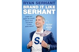 Brand It Like Serhant: Stand Out From the Crowd, Build Your Following, and Earn More Money