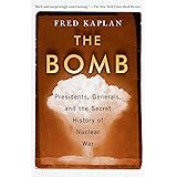 The Bomb: Presidents, Generals, and the Secret History of Nuclear War