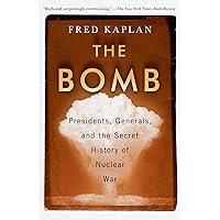 The Bomb: Presidents, Generals, and the Secret History of Nuclear War