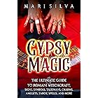 Gypsy Magic: The Ultimate Guide to Romani Witchcraft, Signs, Symbols, Talismans, Charms, Amulets, Tarot, Spells, and More (Sp