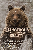 Dangerous Beauty: Stories from the Wilds of Yellowstone