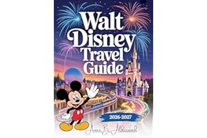 WALT DISNEY WORLD TRAVEL GUIDE 2026 - 2027: A Complete Vacation Experience to Southwest of Orlando, Covering Magic Kingdom, E