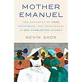 Mother Emanuel: Two Centuries of Race, Resistance, and Forgiveness in One Charleston Church