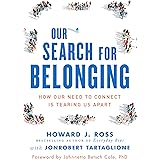 Our Search for Belonging: How Our Need to Connect Is Tearing Us Apart