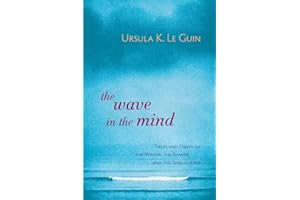 The Wave in the Mind: Talks and Essays on the Writer, the Reader, and the Imagination
