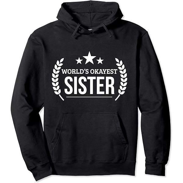 Funny Gifts World's Okayest Sister Hoodie Funny Gifts For Women