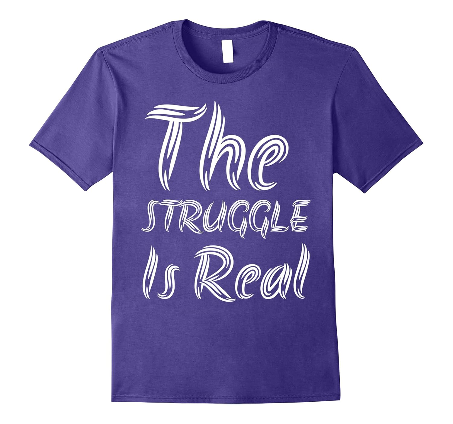 The Struggle Is Real Funny T-shirt Workout Tee-ANZ