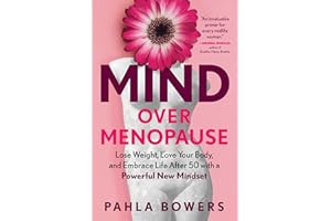 Mind Over Menopause: Lose Weight, Love Your Body, and Embrace Life After 50 with a Powerful New Mindset