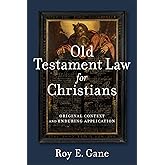 Old Testament Law for Christians: Original Context and Enduring Application