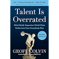 Talent Is Overrated: What Really Separates World-Class Performers from Everybody Else