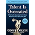 Talent Is Overrated: What Really Separates World-Class Performers from Everybody Else