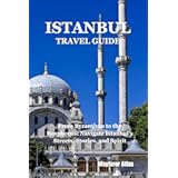 istanbul travel guide: From Byzantium to the Bosphorus: Navigate Istanbul’s Streets, Stories, and Spirit