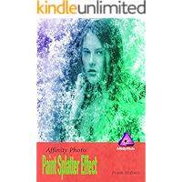 How to Create a Paint Splatter Effect: Affinity Photo Singles (Affinity Photo Series) book cover How to Create a Paint Splatter Effect: Affinity Photo Singles (Affinity Photo Series) book cover